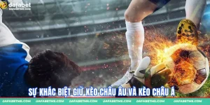 Sự khác biệt giữa kèo châu Âu và kèo Châu Á