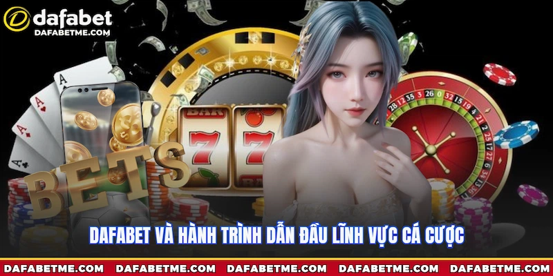 Giới thiệu nhà cái Dafabet quá trình vươn mình