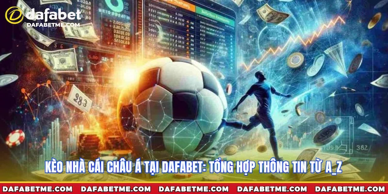 Giới thiệu nhanh Kèo nhà cái Châu Á tại Dafabet