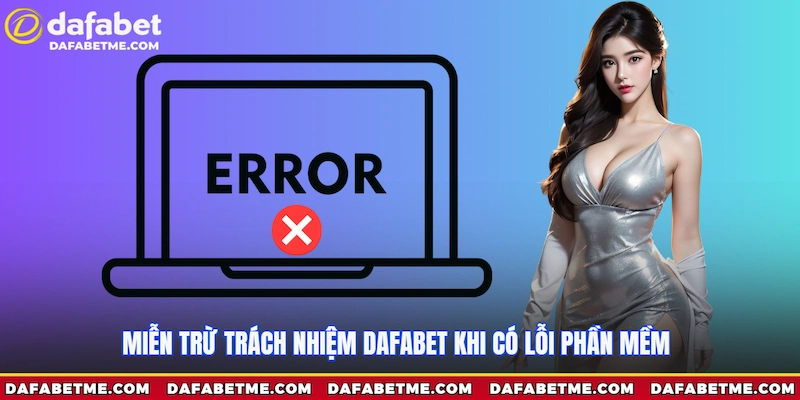 Miễn trừ trách nhiệm Dafabet khi có lỗi phần mềm 