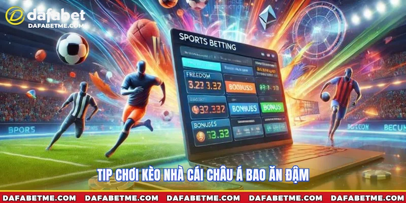 Tip chơi Kèo nhà cái Châu Á bao ăn đậm